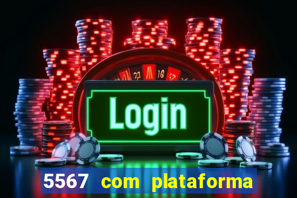 5567 com plataforma de jogos